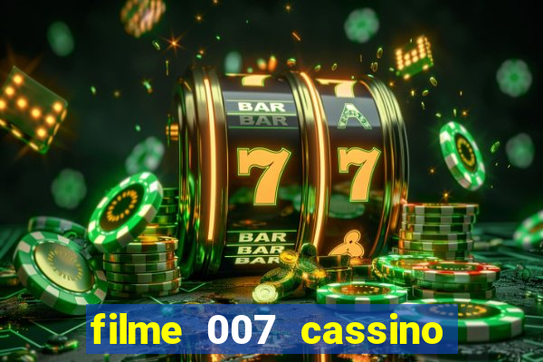 filme 007 cassino royale completo dublado